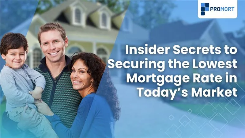 Insider Secrets to Securing the Lowest Mortgage Rate in Today’s Market