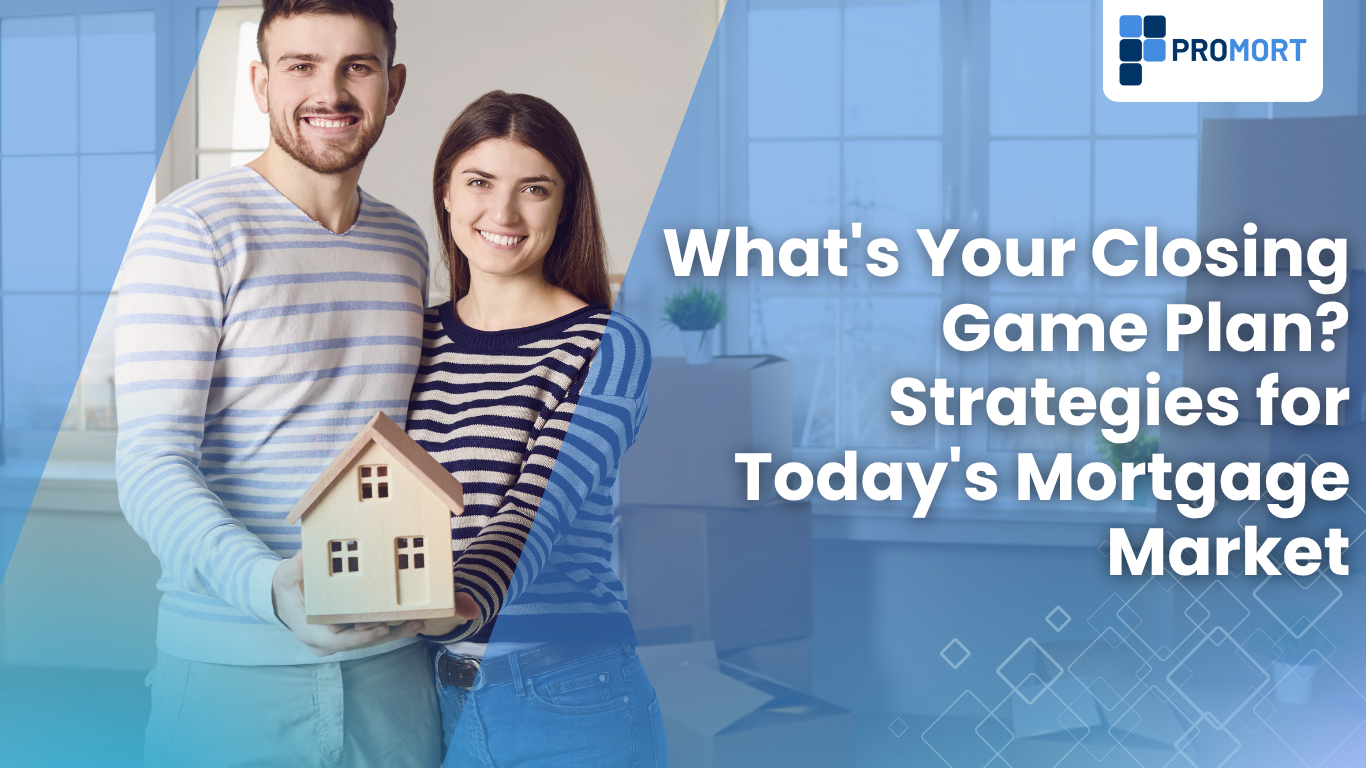 What’s Your Closing Game Plan? Strategies for Today’s Mortgage Market