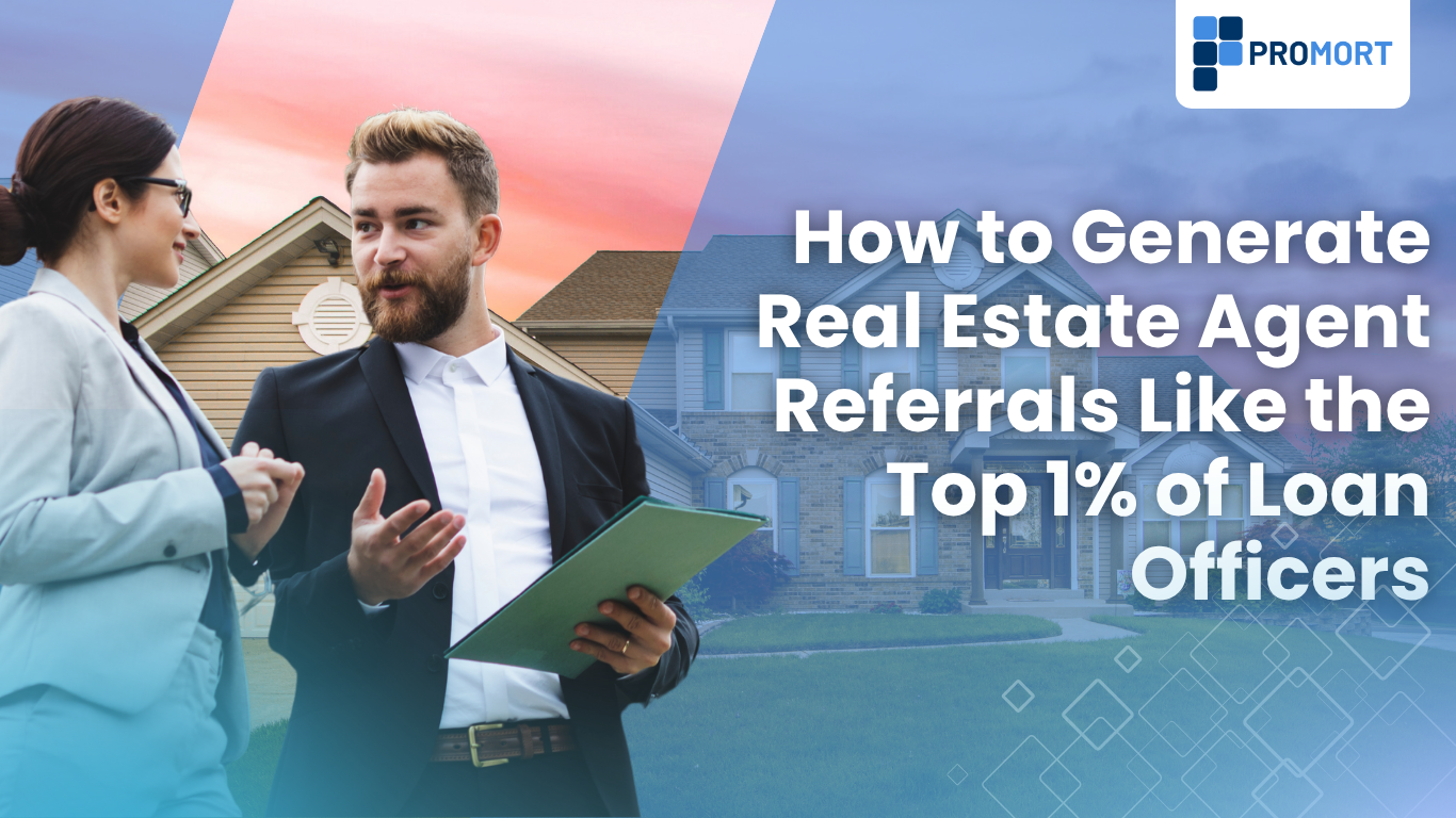 How to Generate Real Estate Agent Referrals Like the Top 1% of Loan Officers