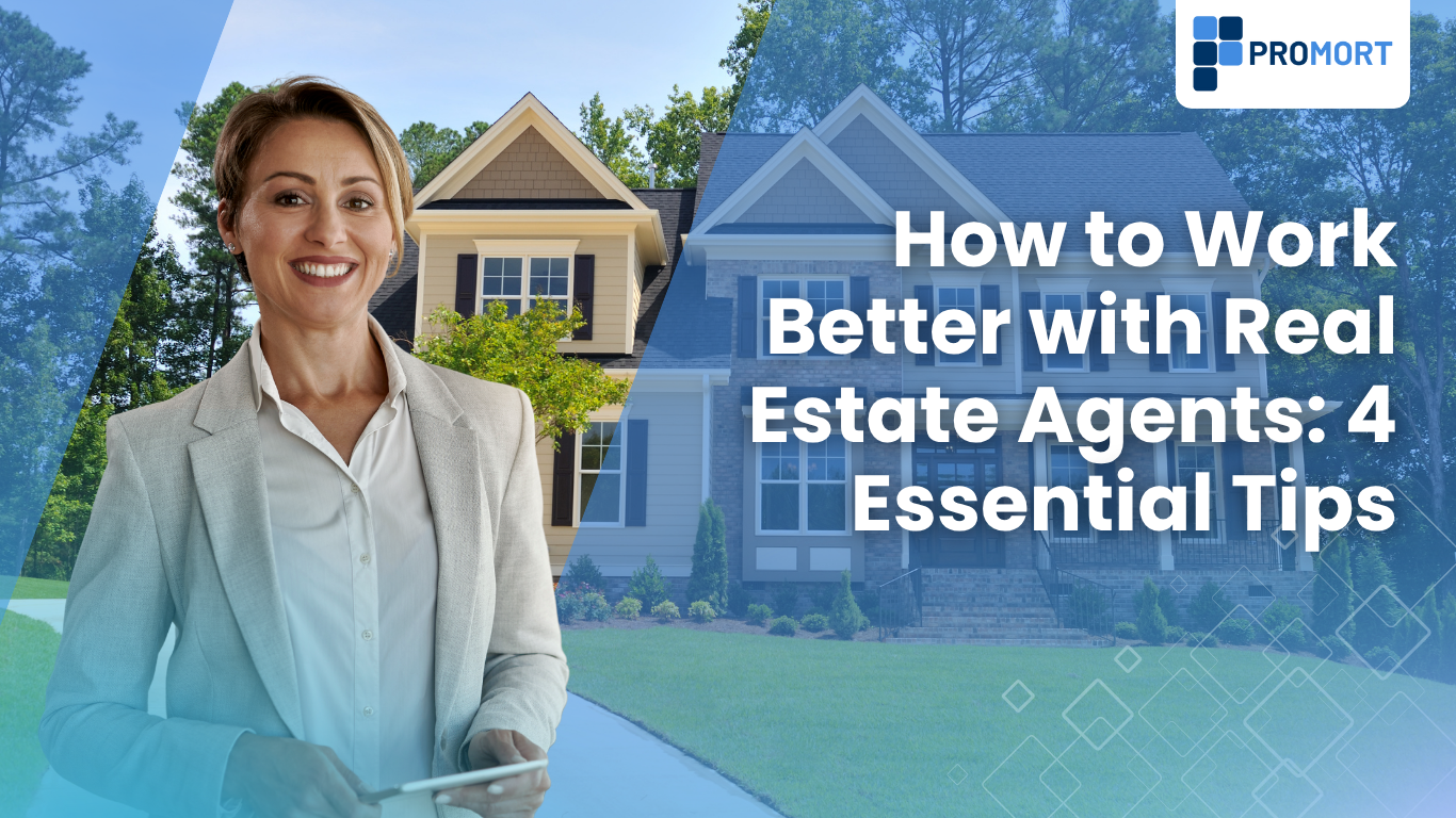 How to Work Better with Real Estate Agents: 4 Essential Tips