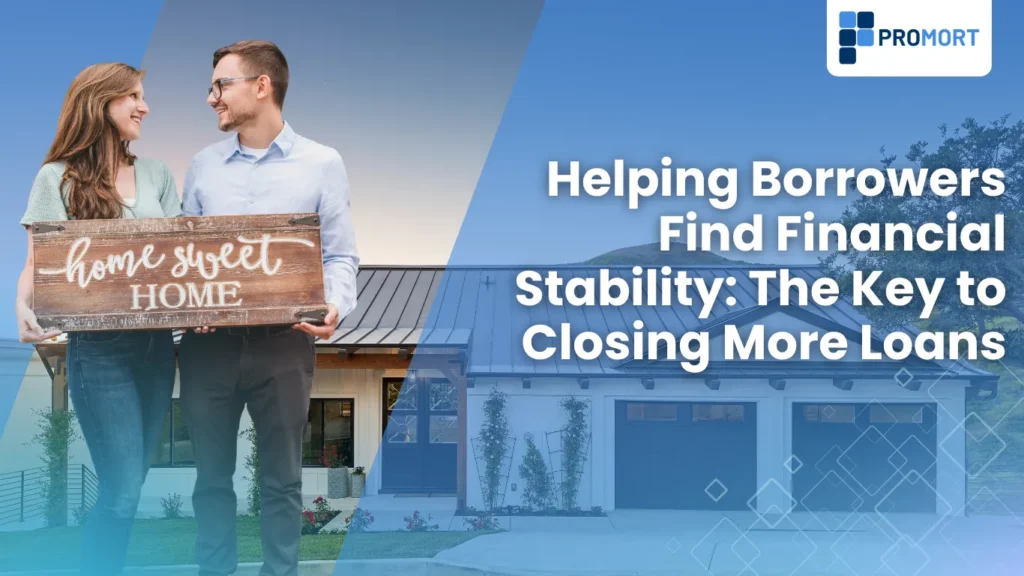 A smiling couple stands in front of a modern white house, holding a wooden sign that reads "home sweet HOME." The man is on the right, wearing glasses and a light blue collared shirt. The woman on the left has long brown hair and is wearing a light green sweater. The text "Helping Borrowers Find Financial Stability: The Key to Closing More Loans" is superimposed on the right side of the image, with a "PROMORT" logo in the top right corner.