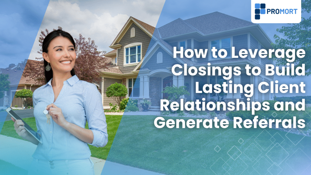 A smiling female mortgage loan officer in a striped shirt and white pants stands in front of a suburban home. She is holding a tablet and a set of keys. The text on the right side of the image reads "How to Leverage Closings to Build Lasting Client Relationships and Generate Referrals." The Promort logo is in the top right corner.