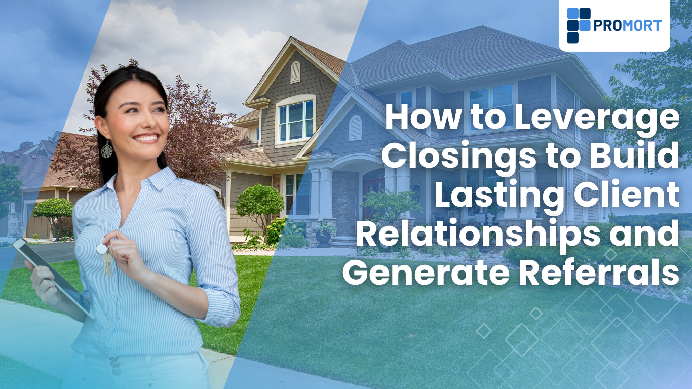 How to Leverage Closings to Build Lasting Client Relationships and Generate Referrals