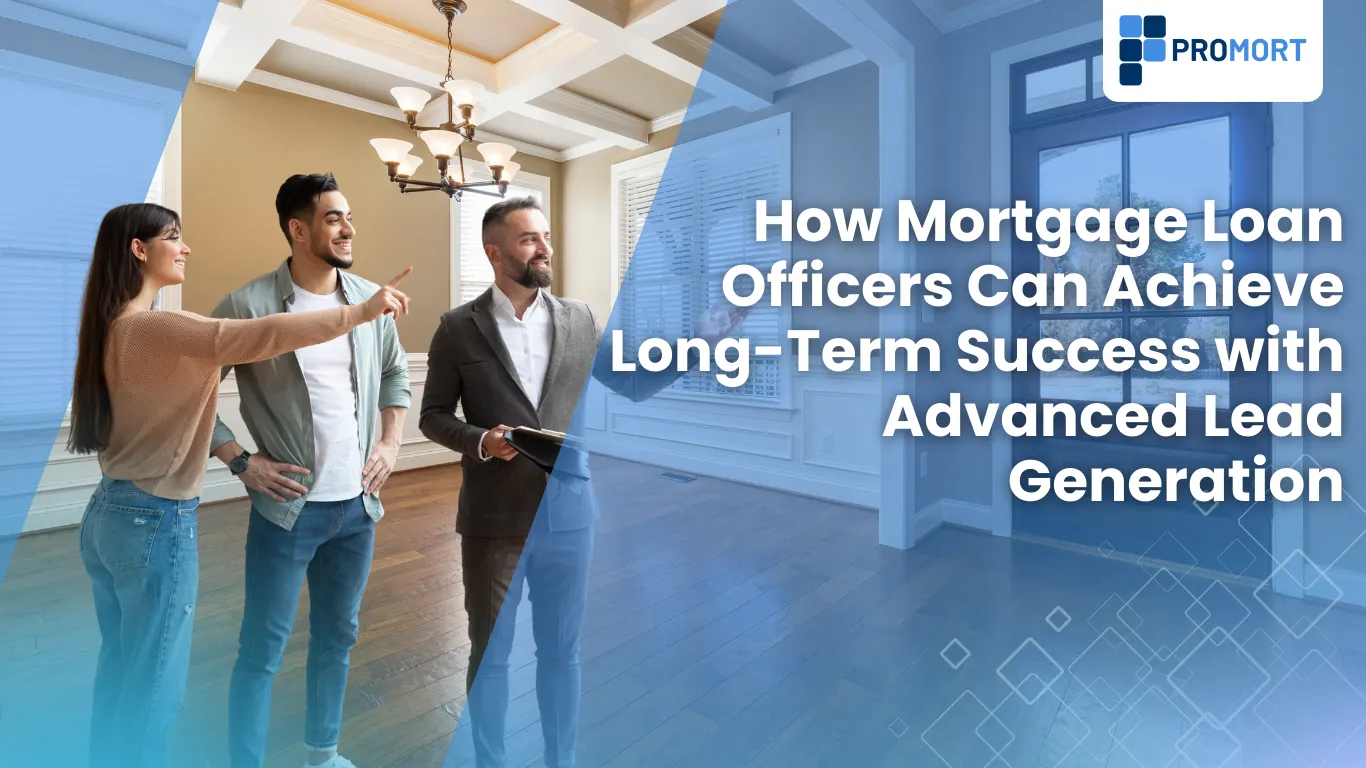 How Mortgage Loan Officers Can Achieve Long-Term Success with Advanced Lead Generation